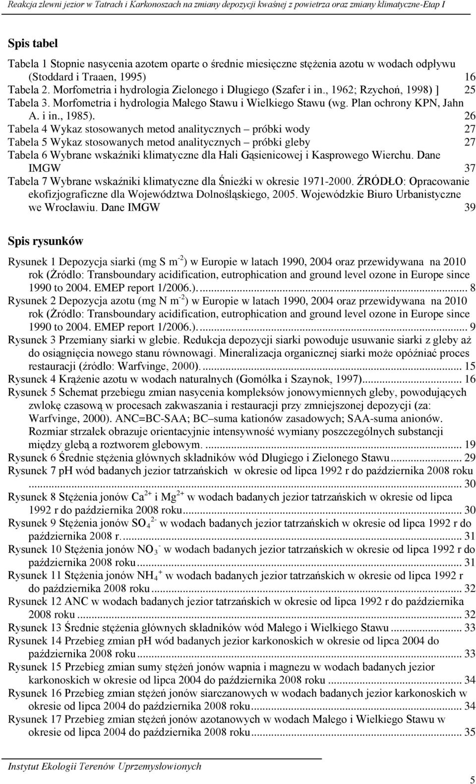 Morfometria i hydrologia Małego Stawu i Wielkiego Stawu (wg. Plan ochrony KPN, Jahn A. i in., 1985).