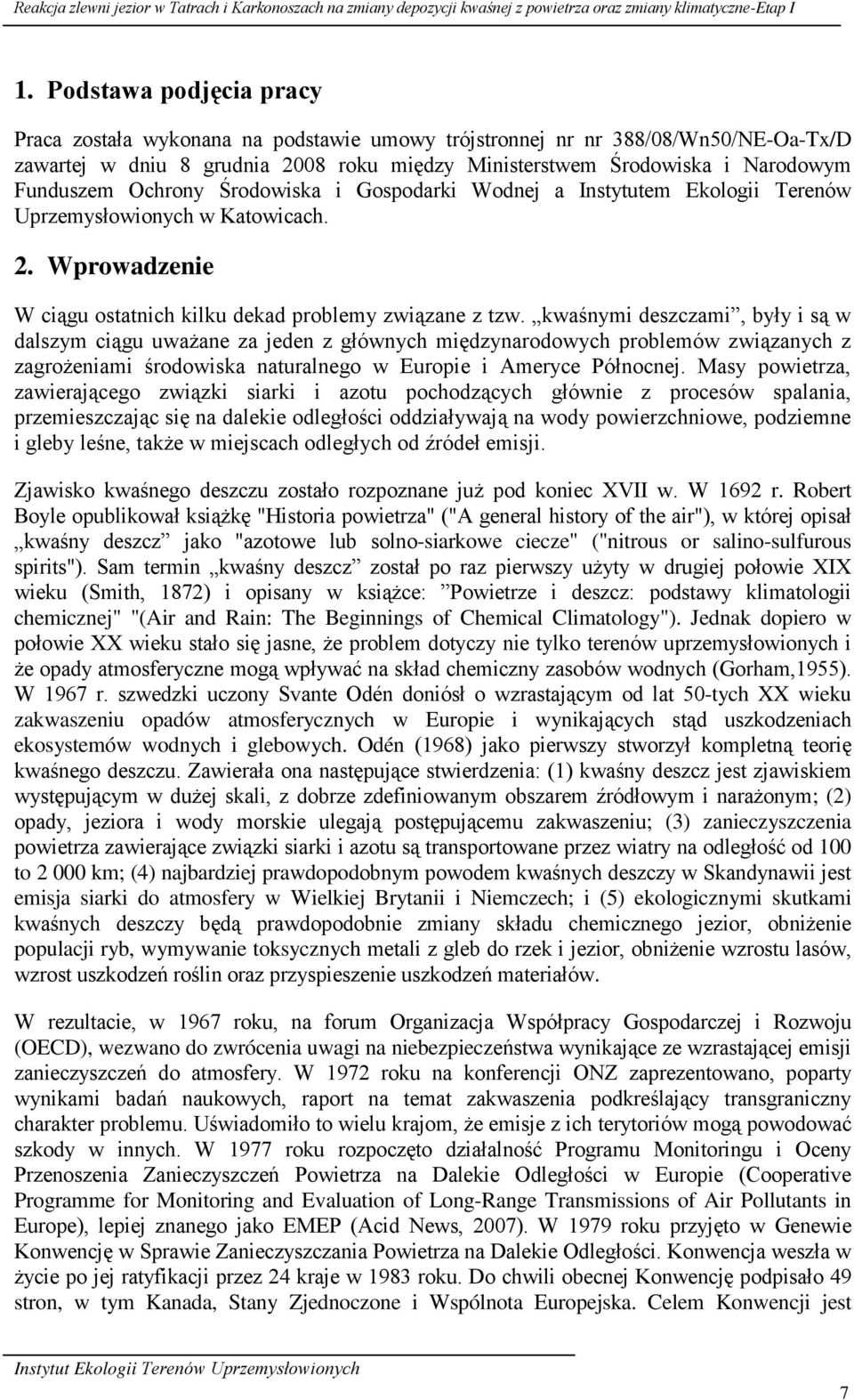 Ochrony Środowiska i Gospodarki Wodnej a Instytutem Ekologii Terenów Uprzemysłowionych w Katowicach. 2. Wprowadzenie W ciągu ostatnich kilku dekad problemy związane z tzw.
