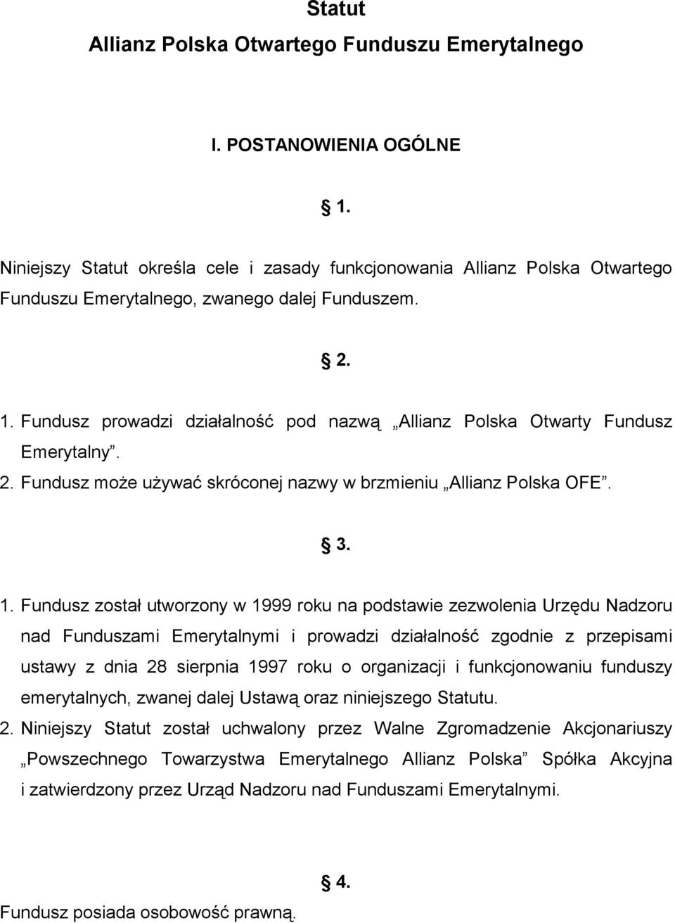 Fundusz prowadzi działalność pod nazwą Allianz Polska Otwarty Fundusz Emerytalny. 2. Fundusz może używać skróconej nazwy w brzmieniu Allianz Polska OFE. 3. 1.