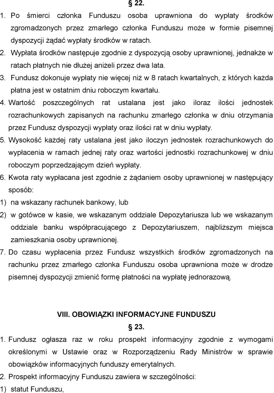 Fundusz dokonuje wypłaty nie więcej niż w 8 ratach kwartalnych, z których każda płatna jest w ostatnim dniu roboczym kwartału. 4.