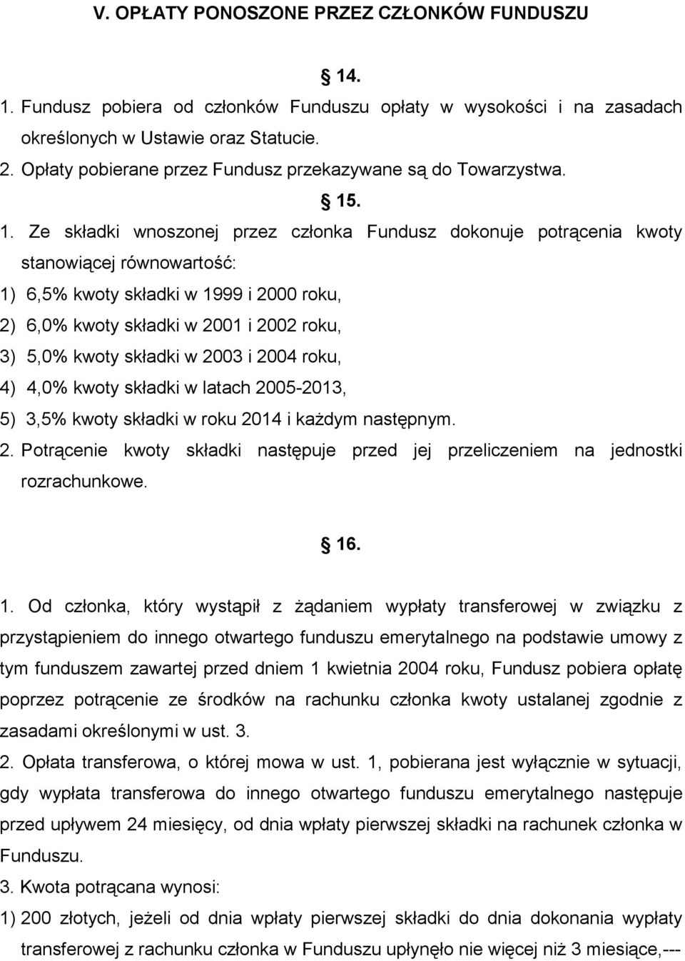 . 1. Ze składki wnoszonej przez członka Fundusz dokonuje potrącenia kwoty stanowiącej równowartość: 1) 6,5% kwoty składki w 1999 i 2000 roku, 2) 6,0% kwoty składki w 2001 i 2002 roku, 3) 5,0% kwoty