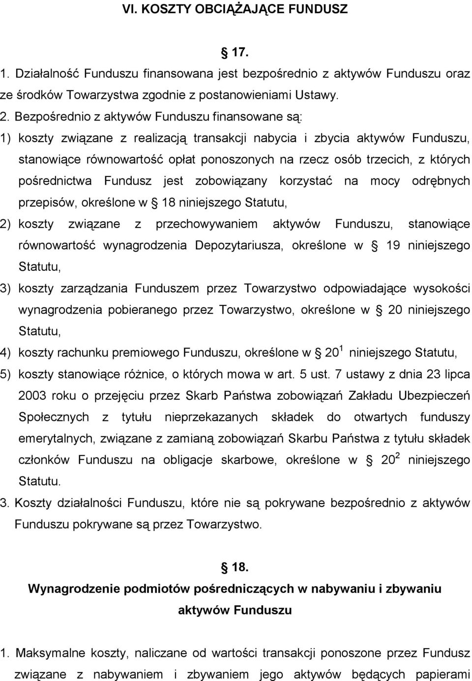 których pośrednictwa Fundusz jest zobowiązany korzystać na mocy odrębnych przepisów, określone w 18 niniejszego Statutu, 2) koszty związane z przechowywaniem aktywów Funduszu, stanowiące równowartość