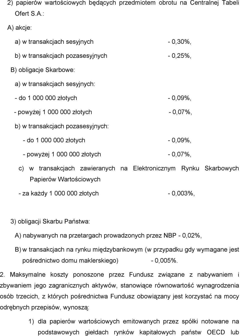 złotych - 0,07%, b) w transakcjach pozasesyjnych: - do 1 000 000 złotych - 0,09%, - powyżej 1 000 000 złotych - 0,07%, c) w transakcjach zawieranych na Elektronicznym Rynku Skarbowych Papierów