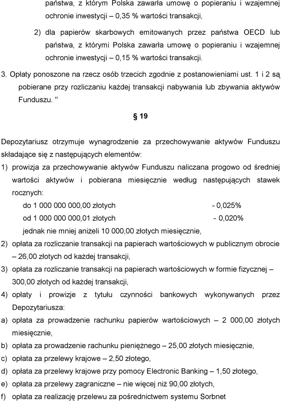 1 i 2 są pobierane przy rozliczaniu każdej transakcji nabywania lub zbywania aktywów Funduszu.