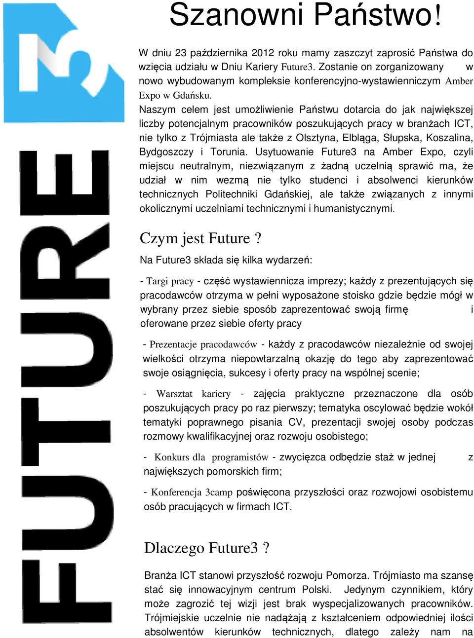 Naszym celem jest umożliwienie Państwu dotarcia do jak największej liczby potencjalnym pracowników poszukujących pracy w branżach ICT, nie tylko z Trójmiasta ale także z Olsztyna, Elbląga, Słupska,