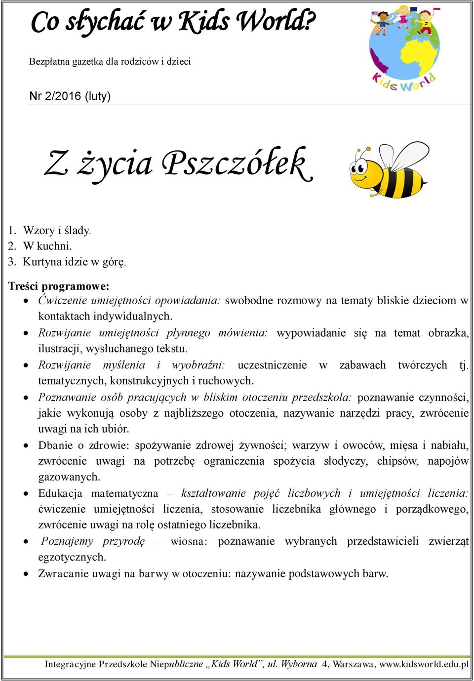 Rozwijanie umiejętności płynnego mówienia: wypowiadanie się na temat obrazka, ilustracji, wysłuchanego tekstu. Rozwijanie myślenia i wyobraźni: uczestniczenie w zabawach twórczych tj.
