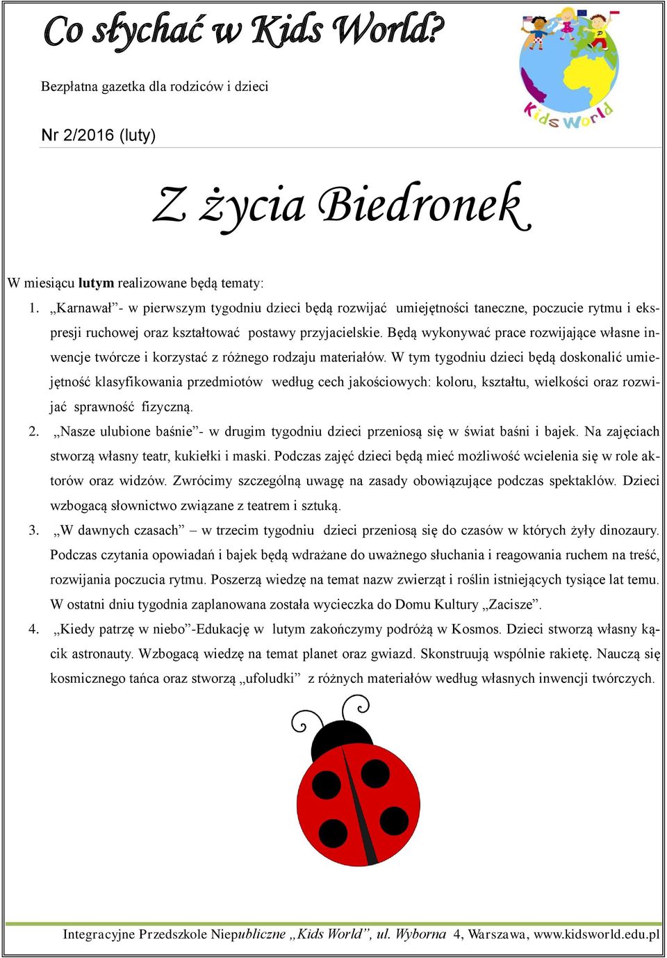 Będą wykonywać prace rozwijające własne inwencje twórcze i korzystać z różnego rodzaju materiałów.