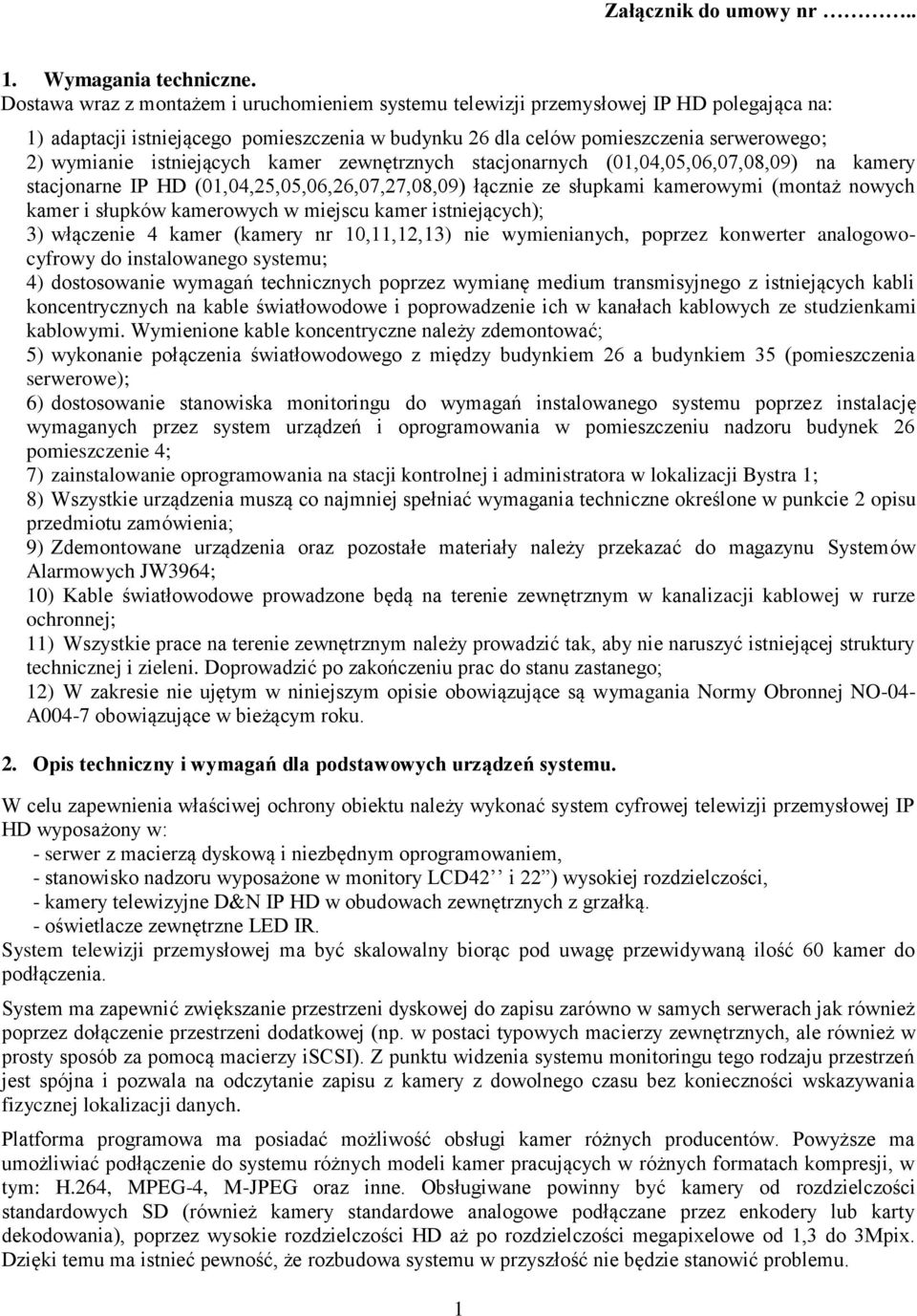 istniejących kamer zewnętrznych stacjonarnych (01,04,05,06,07,08,09) na kamery stacjonarne IP HD (01,04,25,05,06,26,07,27,08,09) łącznie ze słupkami kamerowymi (montaż nowych kamer i słupków