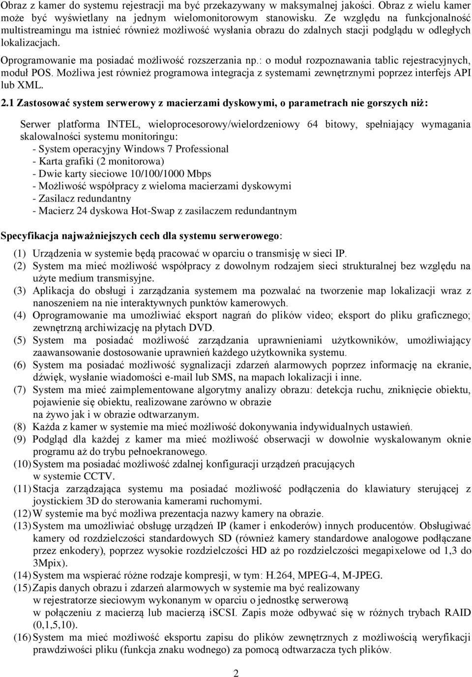 : o moduł rozpoznawania tablic rejestracyjnych, moduł POS. Możliwa jest również programowa integracja z systemami zewnętrznymi poprzez interfejs API lub XML. 2.