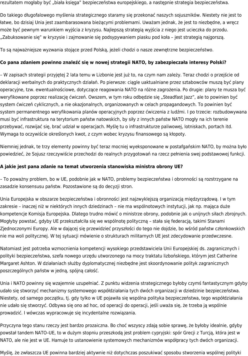 Najlepszą strategią wyjścia z niego jest ucieczka do przodu. Zabuksowanie się w kryzysie i zajmowanie się podsypywaniem piasku pod koła jest strategią najgorszą.