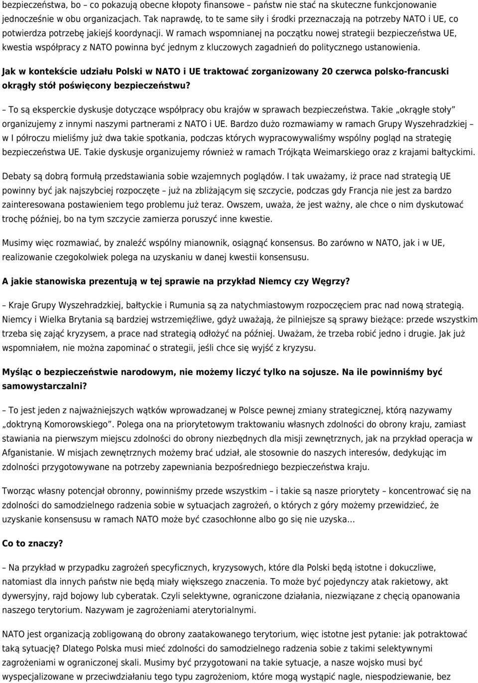 W ramach wspomnianej na początku nowej strategii bezpieczeństwa UE, kwestia współpracy z NATO powinna być jednym z kluczowych zagadnień do politycznego ustanowienia.