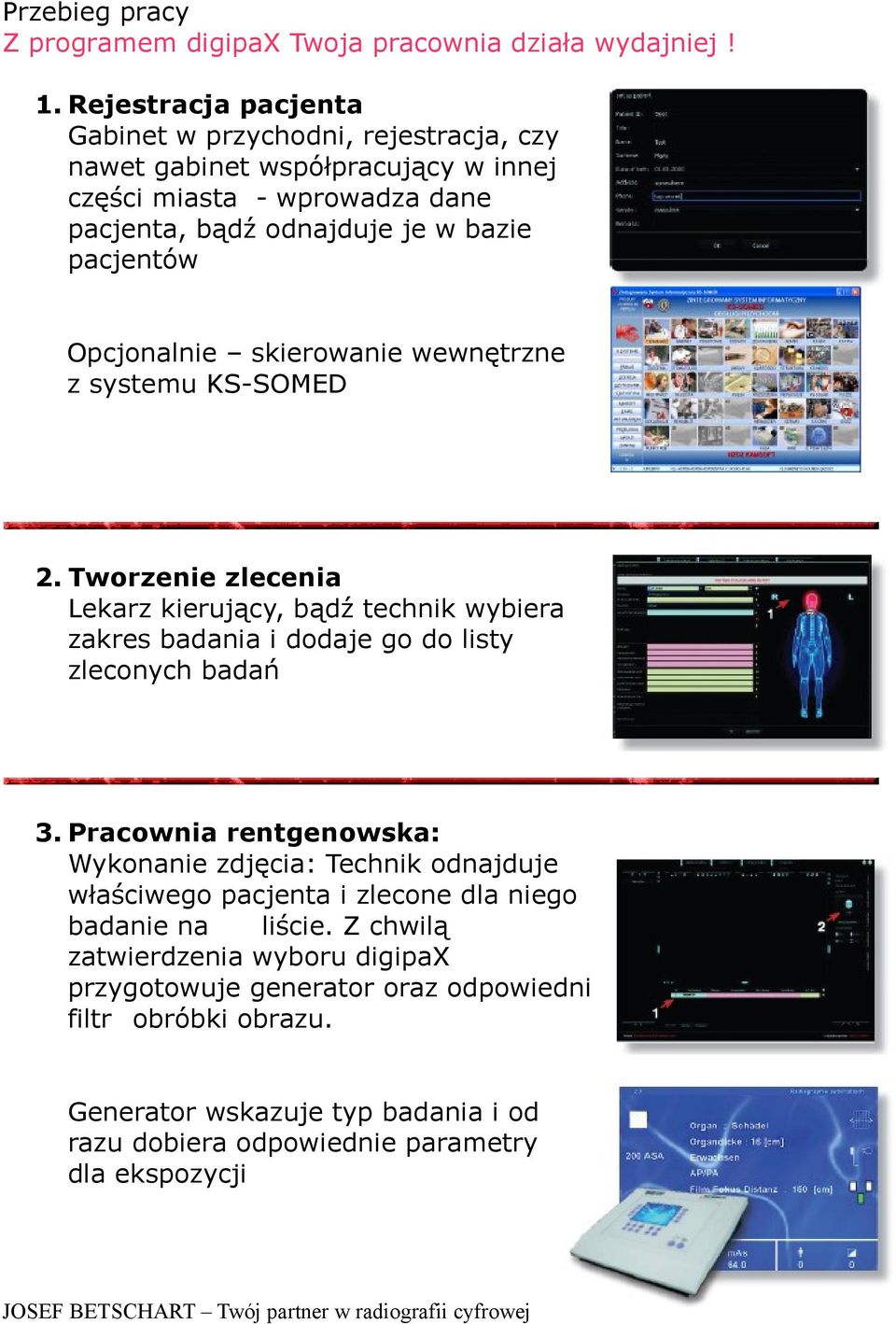 Opcjonalnie skierowanie wewnętrzne z systemu KS-SOMED 2. Tworzenie zlecenia Lekarz kierujący, bądź technik wybiera zakres badania i dodaje go do listy zleconych badań 3.