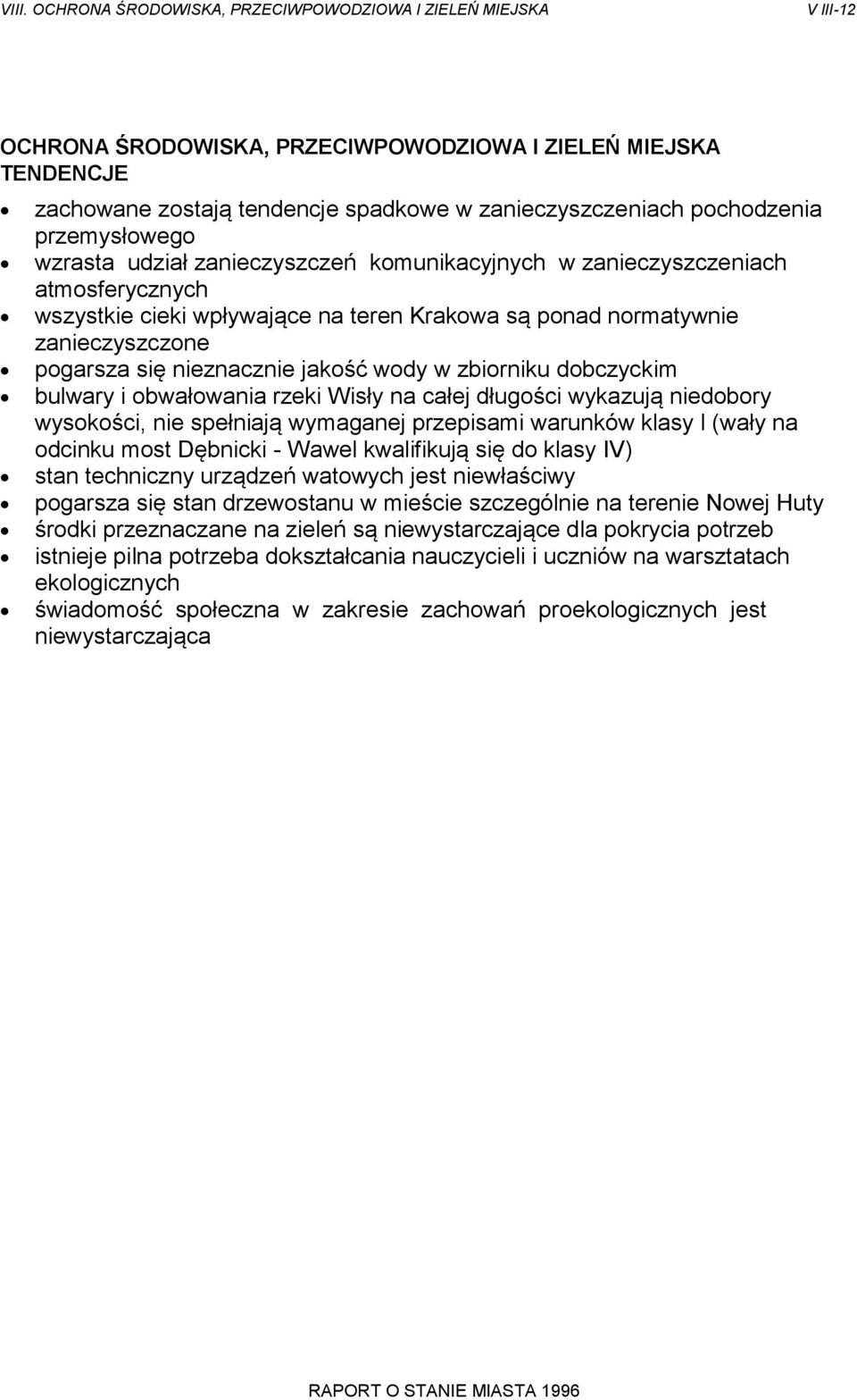 bulwary i obwałowania rzeki Wisły na całej długości wykazują niedobory wysokości, nie spełniają wymaganej przepisami warunków klasy l (wały na odcinku most Dębnicki - Wawel kwalifikują się do klasy