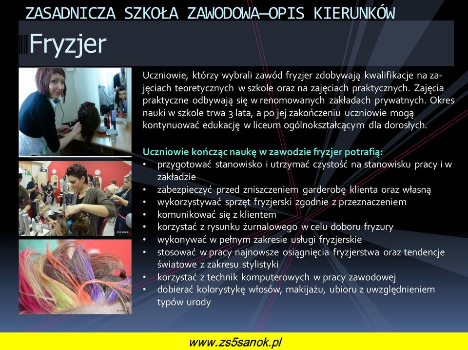 Okres nauki w szkole trwa 3 lata, a po jej zakończeniu uczniowie mogą kontynuować edukację w liceum ogólnokształcącym dla dorosłych.