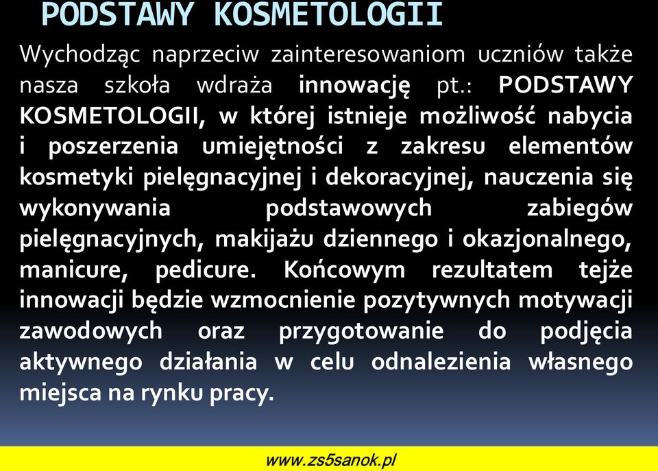 dekoracyjnej, nauczenia się wykonywania podstawowych zabiegów pielęgnacyjnych, makijażu dziennego i okazjonalnego, manicure, pedicure.
