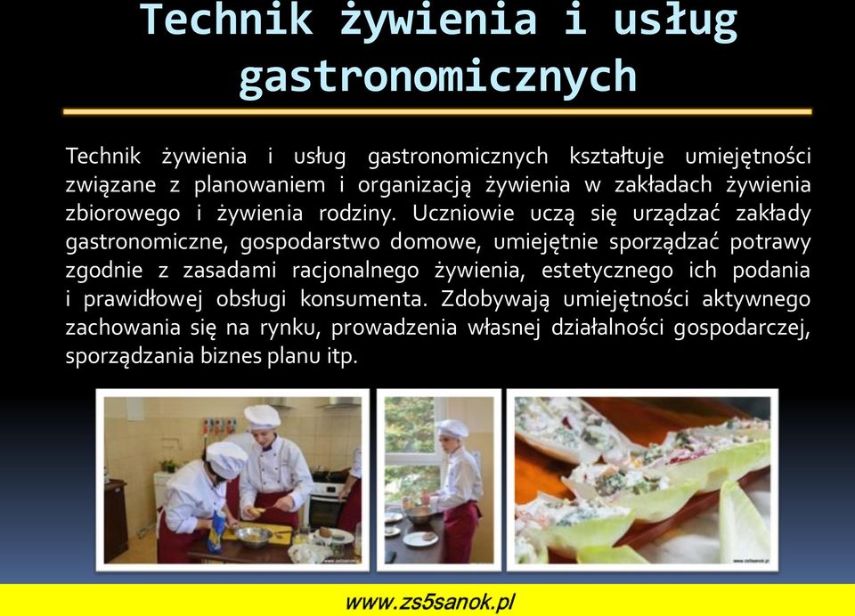Uczniowie uczą się urządzać zakłady gastronomiczne, gospodarstwo domowe, umiejętnie sporządzać potrawy zgodnie z zasadami racjonalnego