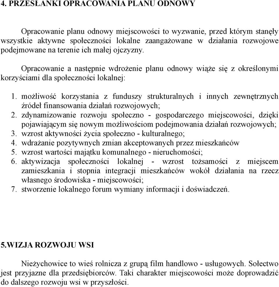 możliwość korzystania z funduszy strukturalnych i innych zewnętrznych źródeł finansowania działań rozwojowych; 2.