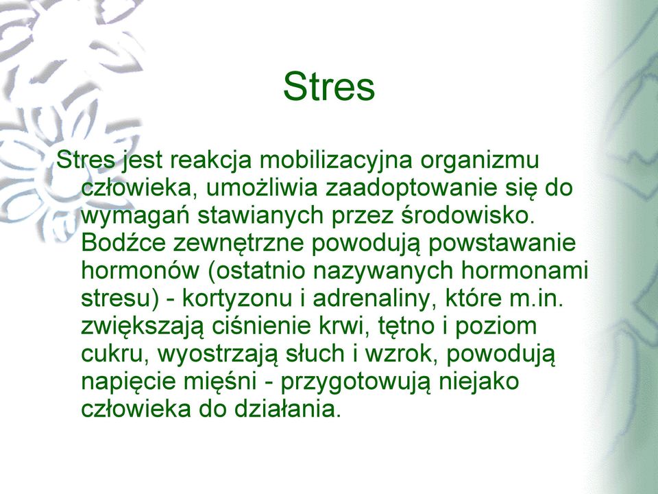 Bodźce zewnętrzne powodują powstawanie hormonów (ostatnio nazywanych hormonami stresu) - kortyzonu