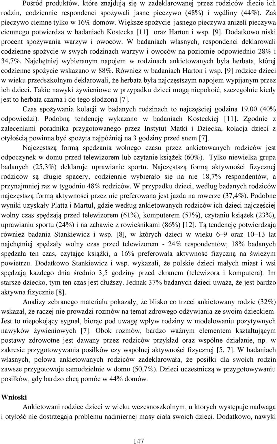 W badaniach własnych, respondenci deklarowali codzienne spożycie w swych rodzinach warzyw i owoców na poziomie odpowiednio 28% i 34,7%.