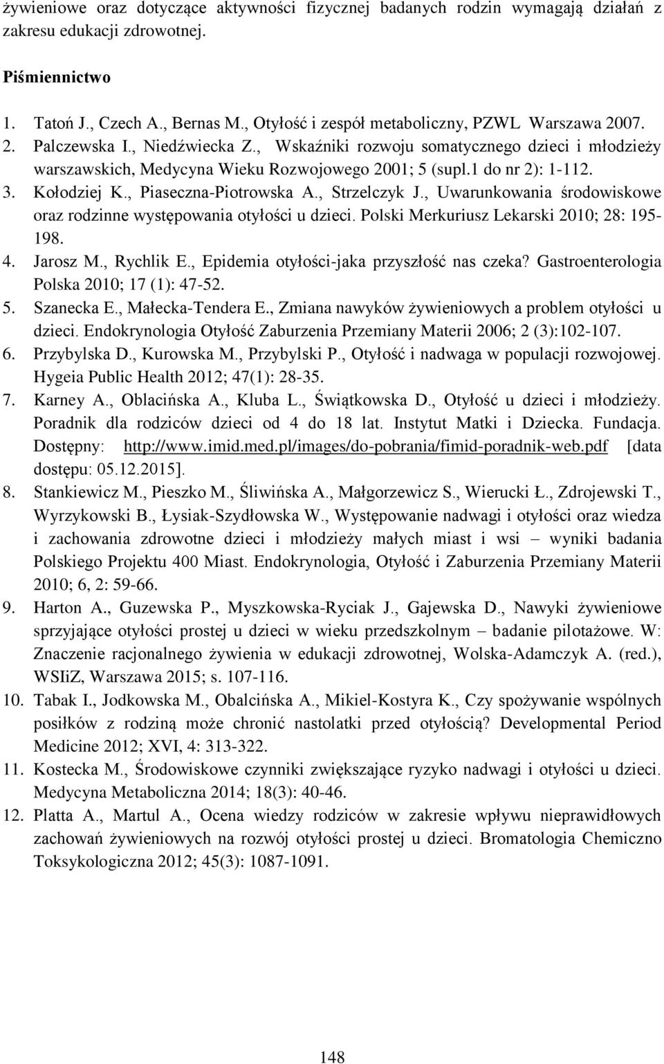 1 do nr 2): 1-112. 3. Kołodziej K., Piaseczna-Piotrowska A., Strzelczyk J., Uwarunkowania środowiskowe oraz rodzinne występowania otyłości u dzieci. Polski Merkuriusz Lekarski 2010; 28: 195-198. 4.