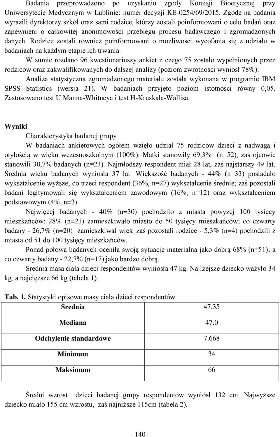 Rodzice zostali również poinformowani o możliwości wycofania się z udziału w badaniach na każdym etapie ich trwania.