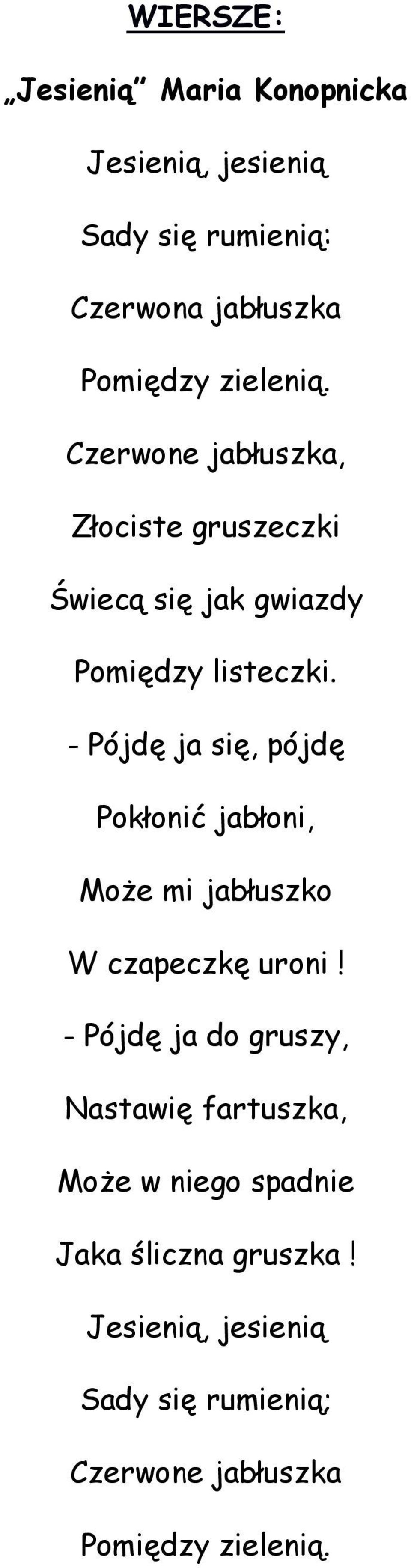 - Pójdę ja się, pójdę Pokłonić jabłoni, Może mi jabłuszko W czapeczkę uroni!