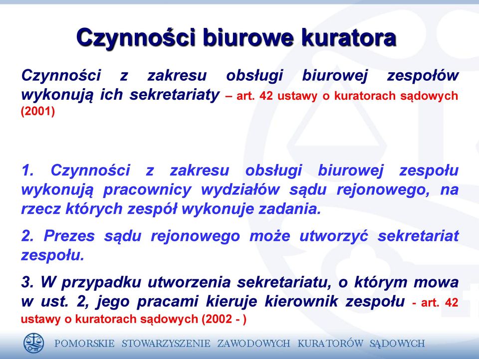 Czynności z zakresu obsługi biurowej zespołu wykonują pracownicy wydziałów sądu rejonowego, na rzecz których zespół