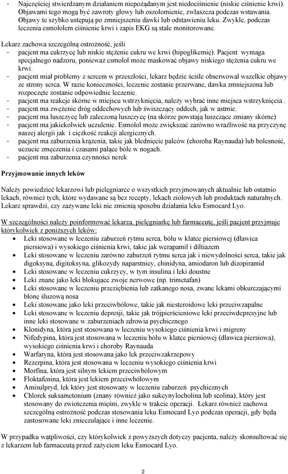 Lekarz zachowa szczególną ostrożność, jeśli - pacjent ma cukrzycę lub niskie stężenie cukru we krwi (hipoglikemię).