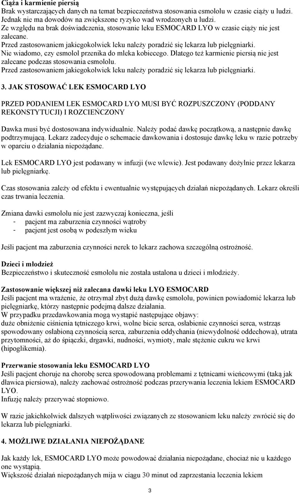 Nie wiadomo, czy esmolol przenika do mleka kobiecego. Dlatego też karmienie piersią nie jest zalecane podczas stosowania esmololu.