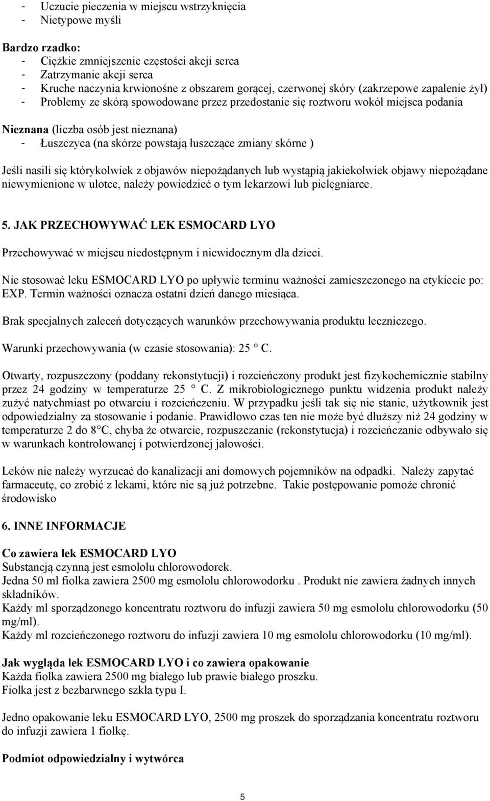 łuszczące zmiany skórne ) Jeśli nasili się którykolwiek z objawów niepożądanych lub wystąpią jakiekolwiek objawy niepożądane niewymienione w ulotce, należy powiedzieć o tym lekarzowi lub pielęgniarce.