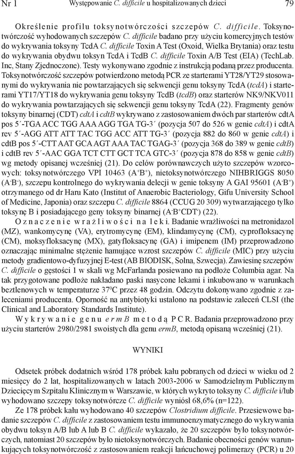 difficile Toxin A/B Test (EIA) (TechLab. Inc, Stany Zjednoczone). Testy wykonywano zgodnie z instrukcją podaną przez producenta.