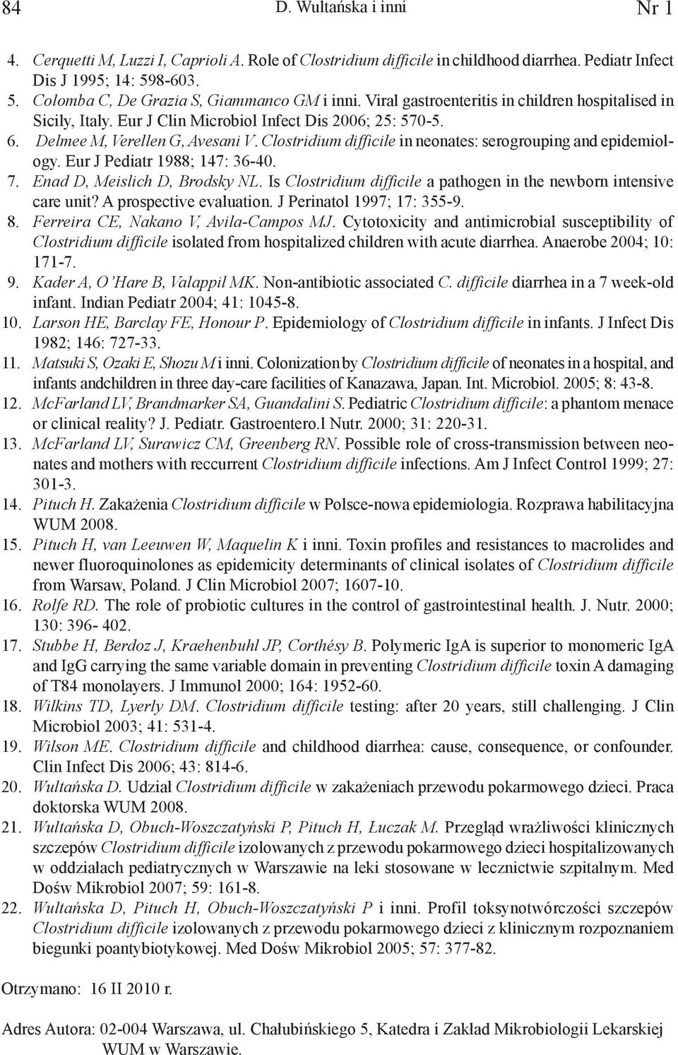 Clostridium difficile in neonates: serogrouping and epidemiology. Eur J Pediatr 1988; 147: 36-40. 7. Enad D, Meislich D, Brodsky NL.