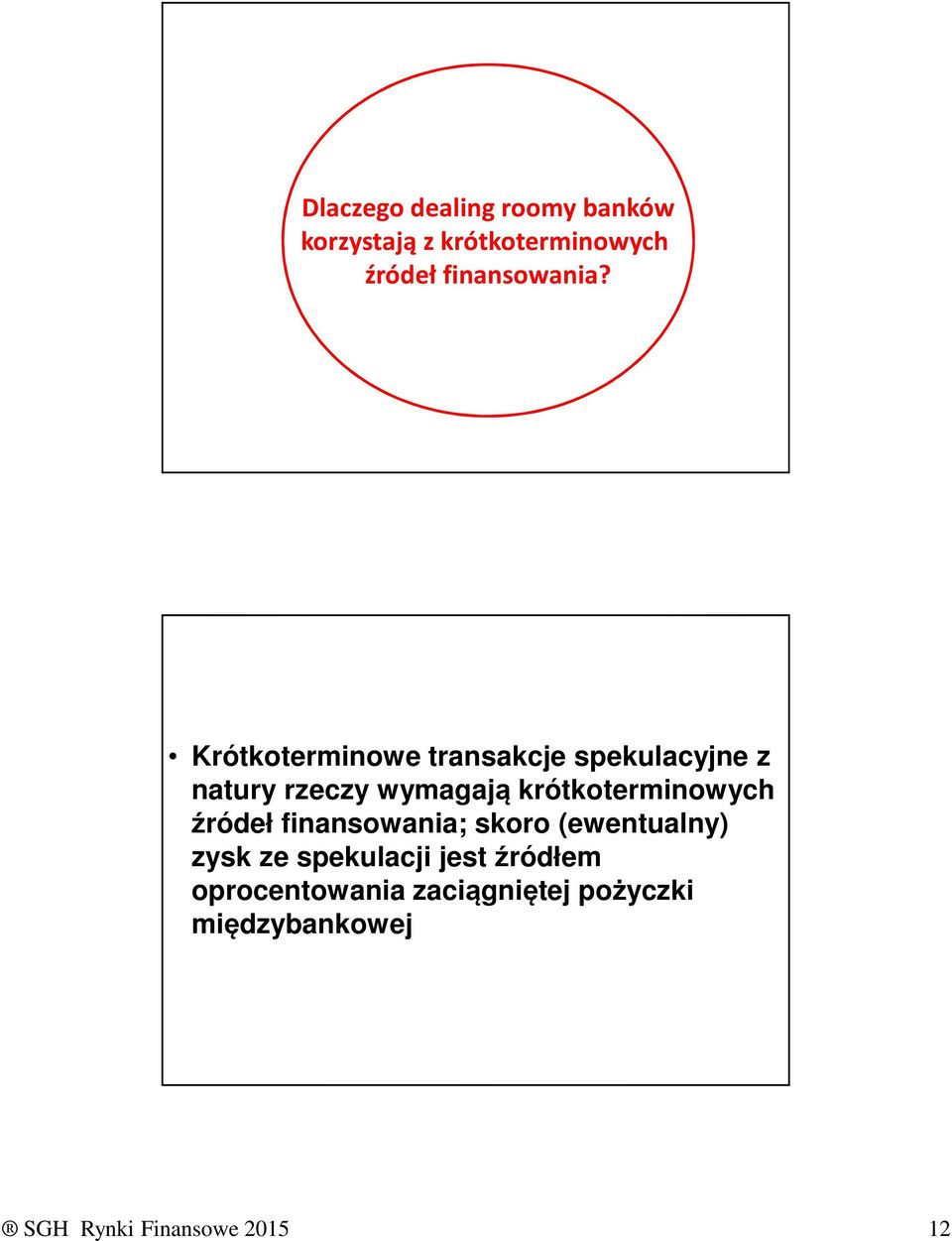 Krótkoterminowe transakcje spekulacyjne z natury rzeczy wymagają