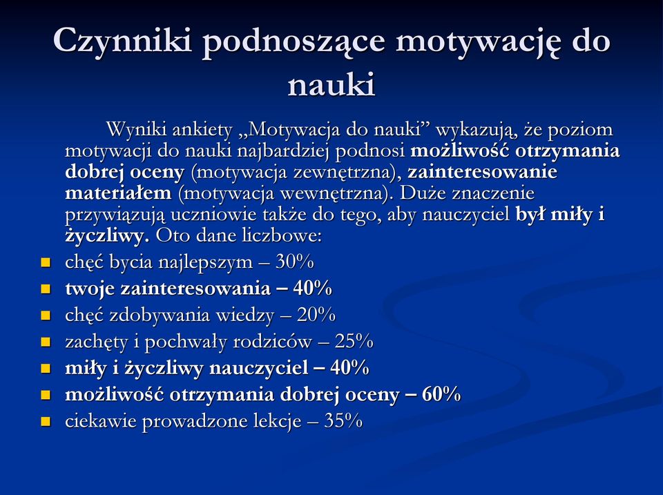 Duże znaczenie przywiązują uczniowie także do tego, aby nauczyciel był miły i życzliwy.