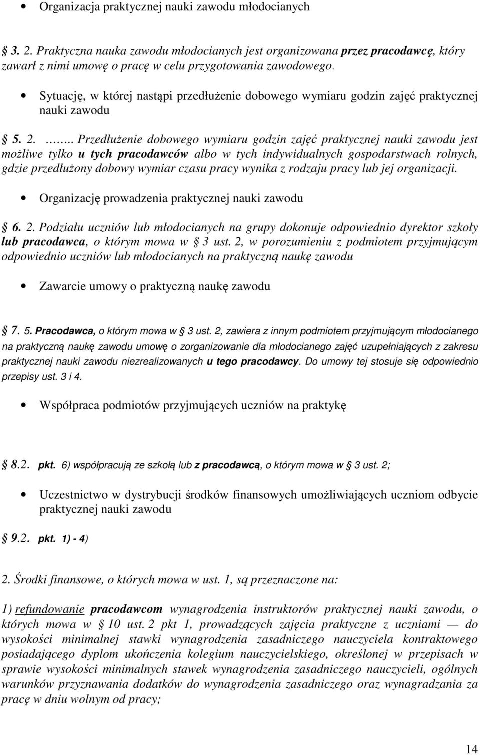 .. Przedłużenie dobowego wymiaru godzin zajęć praktycznej nauki zawodu jest możliwe tylko u tych pracodawców albo w tych indywidualnych gospodarstwach rolnych, gdzie przedłużony dobowy wymiar czasu