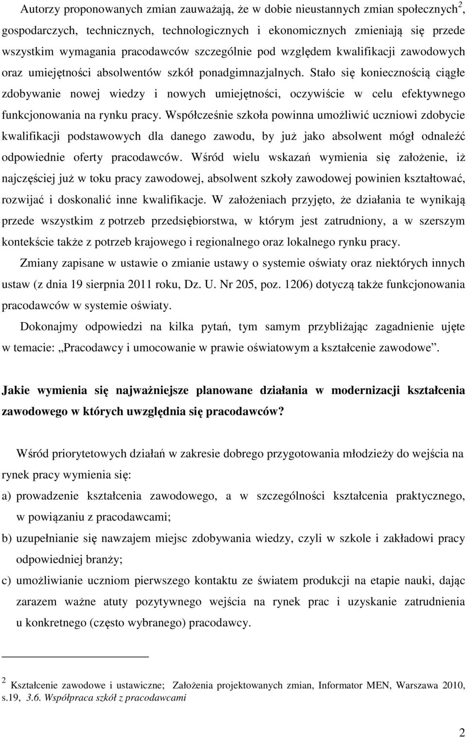 Stało się koniecznością ciągłe zdobywanie nowej wiedzy i nowych umiejętności, oczywiście w celu efektywnego funkcjonowania na rynku pracy.