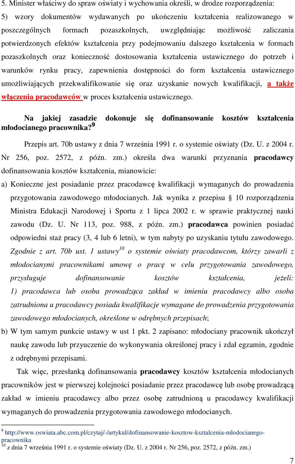 i warunków rynku pracy, zapewnienia dostępności do form kształcenia ustawicznego umożliwiających przekwalifikowanie się oraz uzyskanie nowych kwalifikacji, a także włączenia pracodawców w proces