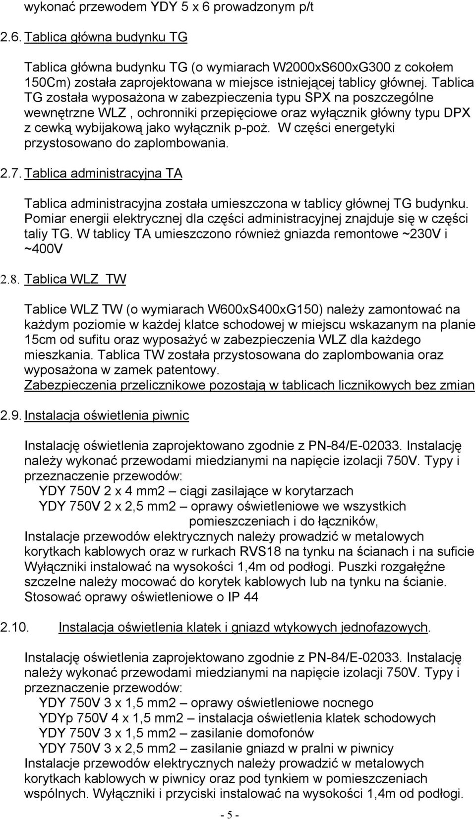 W części energetyki przystosowano do zaplombowania. 2.7. Tablica administracyjna TA Tablica administracyjna została umieszczona w tablicy głównej TG budynku.