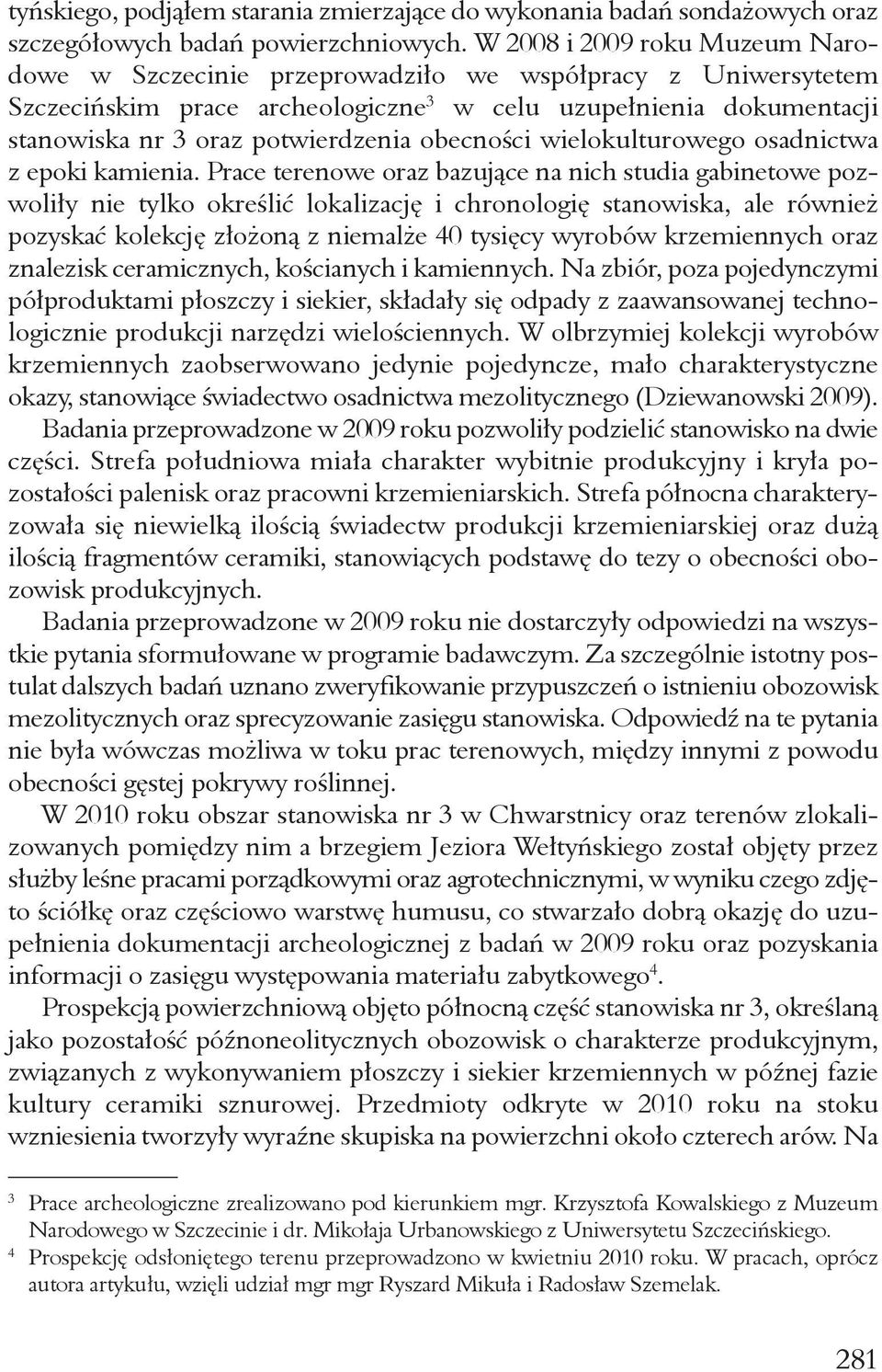 obecności wielokulturowego osadnictwa z epoki kamienia.