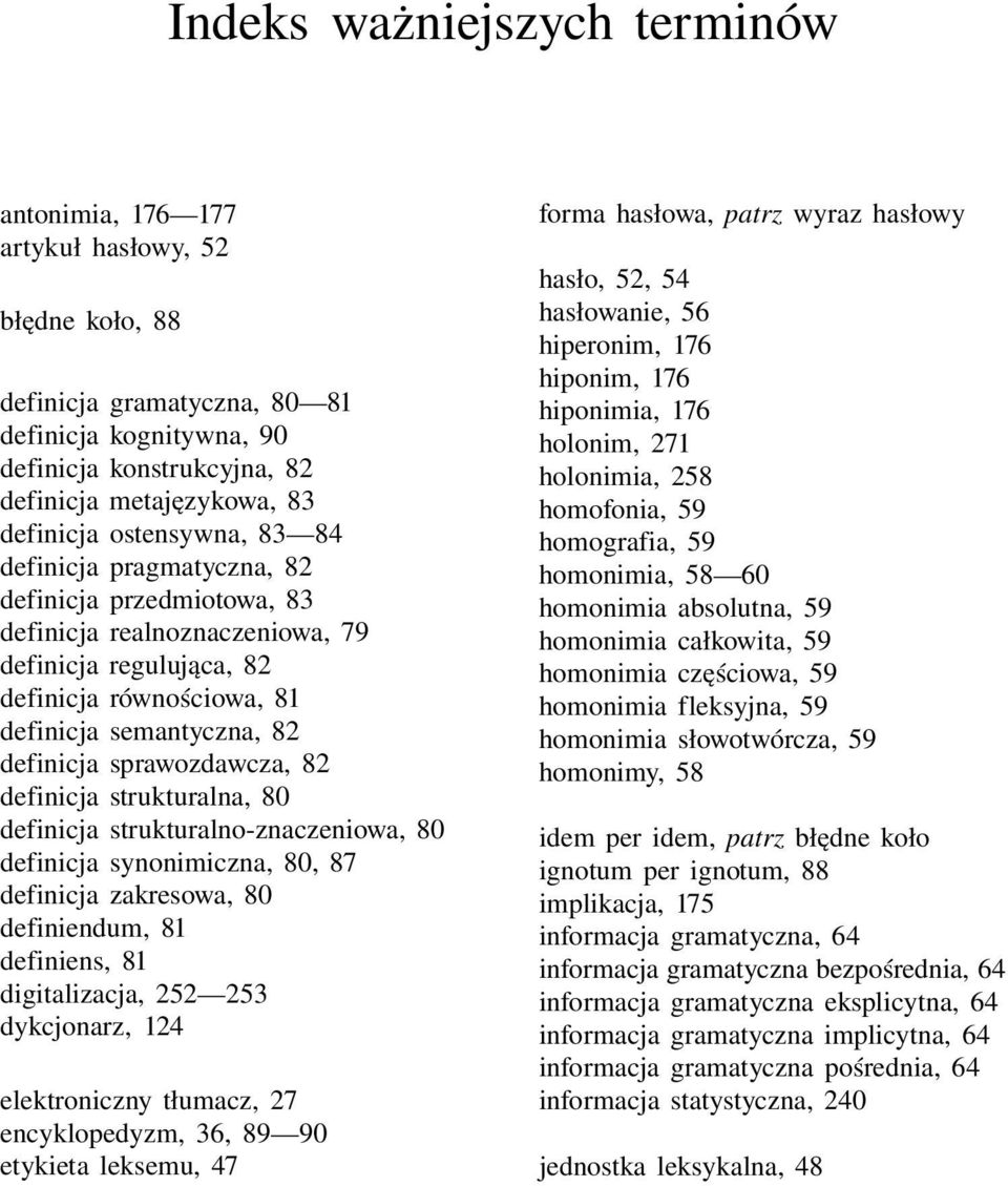 definicja sprawozdawcza, 82 definicja strukturalna, 80 definicja strukturalno-znaczeniowa, 80 definicja synonimiczna, 80, 87 definicja zakresowa, 80 definiendum, 81 definiens, 81 digitalizacja, 252