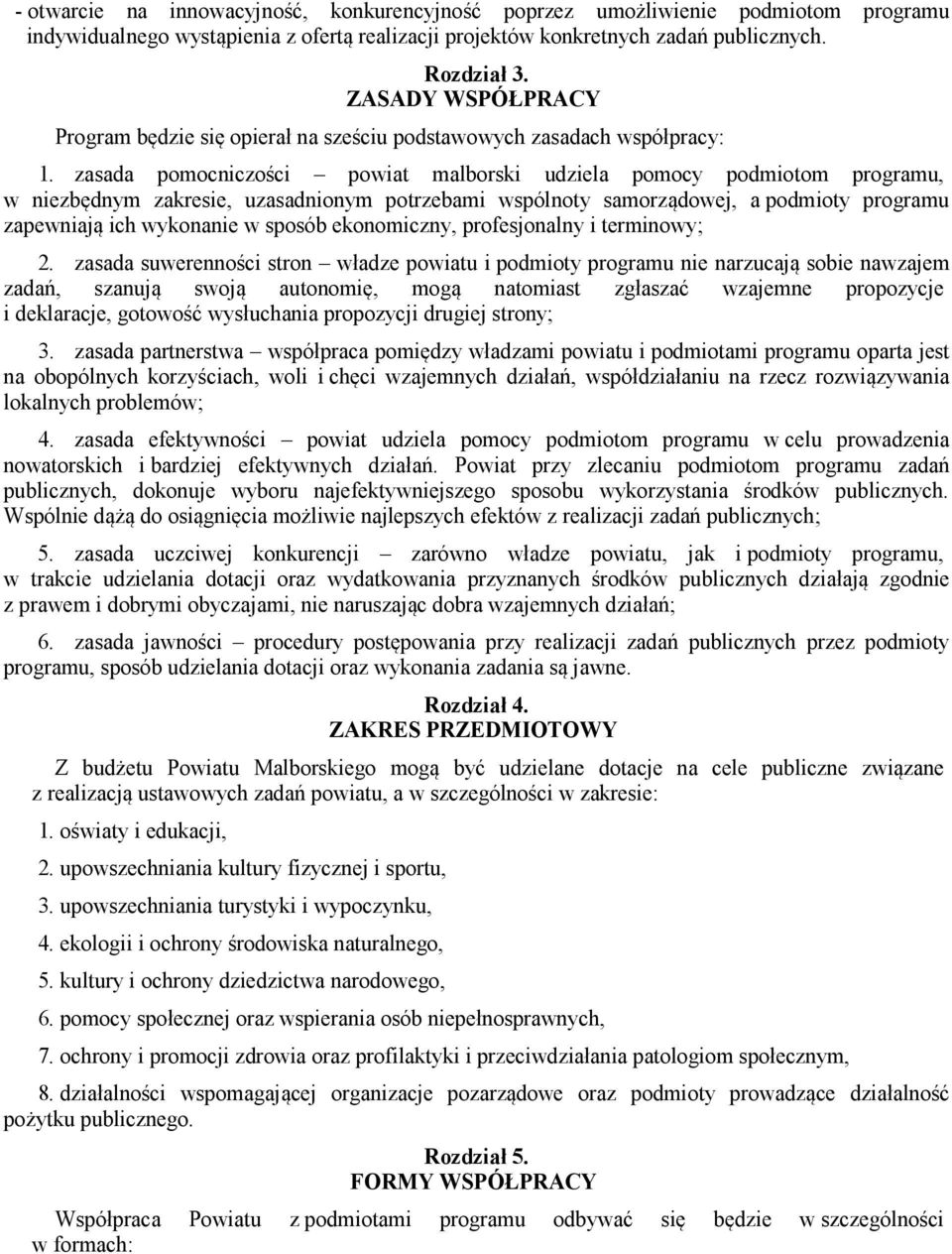 zasada pomocniczości powiat malborski udziela pomocy podmiotom programu, w niezbędnym zakresie, uzasadnionym potrzebami wspólnoty samorządowej, a podmioty programu zapewniają ich wykonanie w sposób