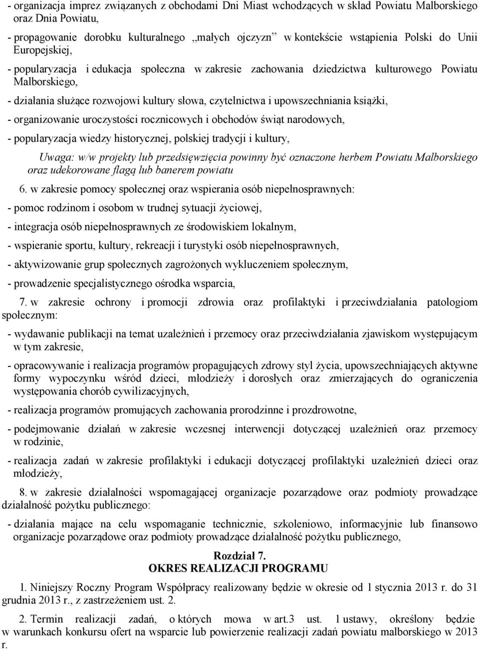 książki, - organizowanie uroczystości rocznicowych i obchodów świąt narodowych, - popularyzacja wiedzy historycznej, polskiej tradycji i kultury, Uwaga: w/w projekty lub przedsięwzięcia powinny być