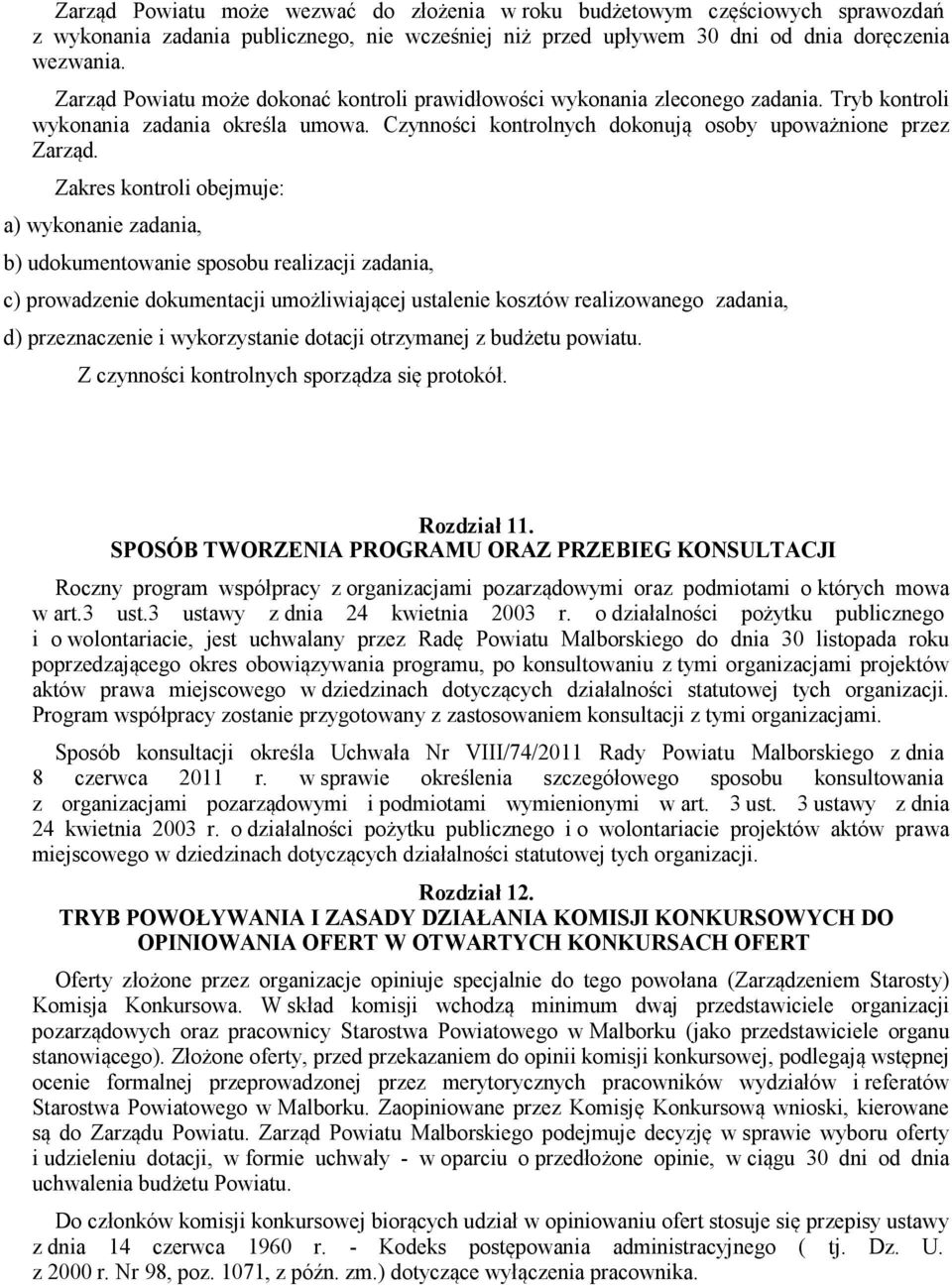 Zakres kontroli obejmuje: a) wykonanie zadania, b) udokumentowanie sposobu realizacji zadania, c) prowadzenie dokumentacji umożliwiającej ustalenie kosztów realizowanego zadania, d) przeznaczenie i