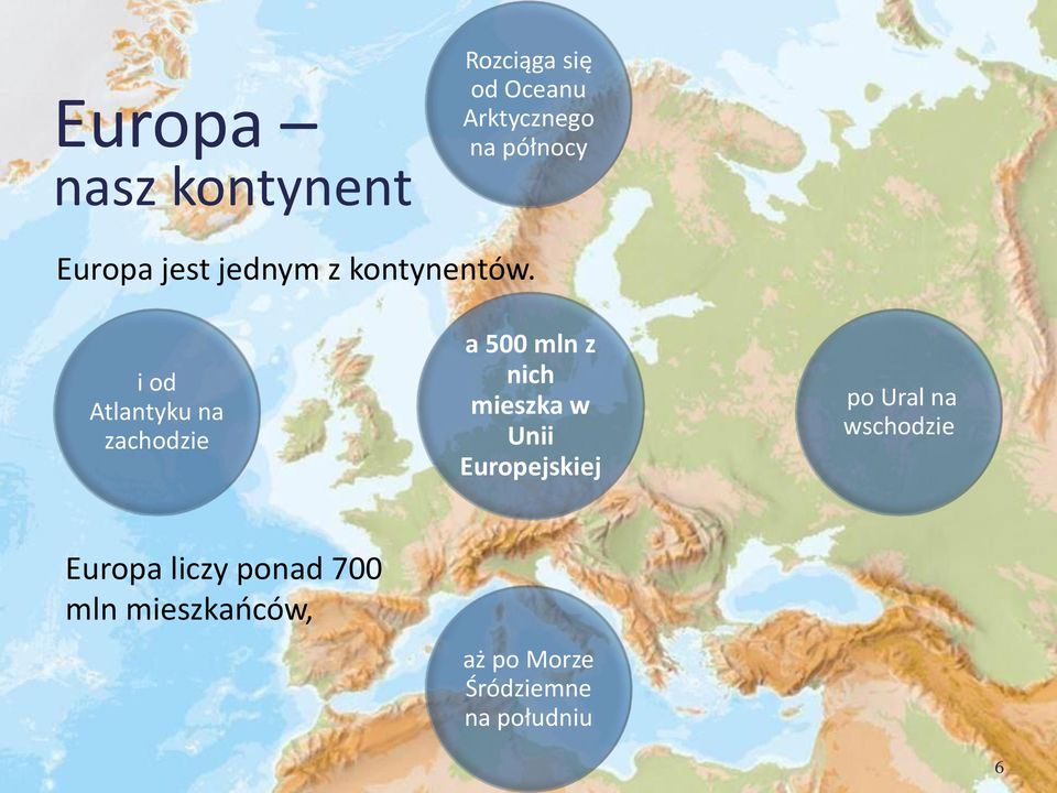 i od Atlantyku na zachodzie a 500 mln z nich mieszka w Unii