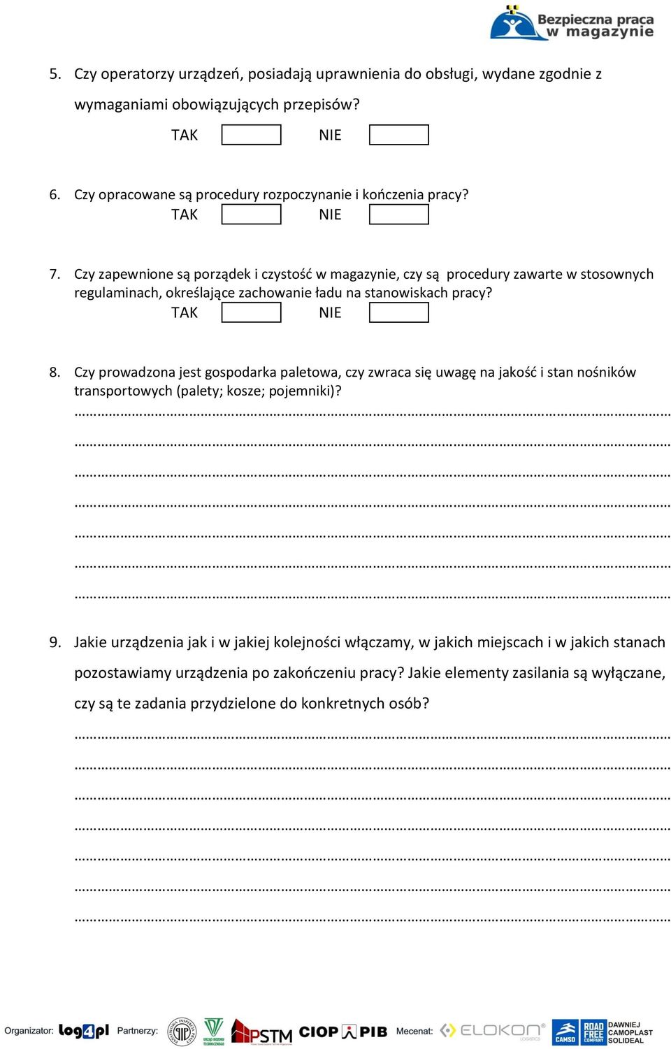 Czy zapewnione są porządek i czystość w magazynie, czy są procedury zawarte w stosownych regulaminach, określające zachowanie ładu na stanowiskach pracy? 8.