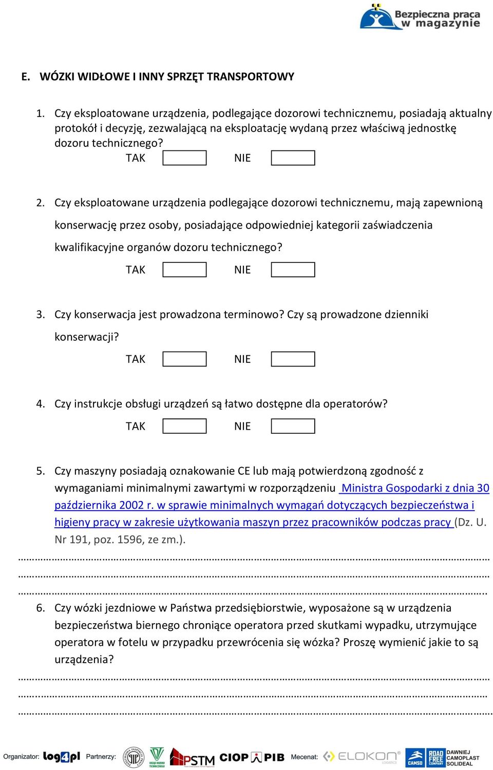 Czy eksploatowane urządzenia podlegające dozorowi technicznemu, mają zapewnioną konserwację przez osoby, posiadające odpowiedniej kategorii zaświadczenia kwalifikacyjne organów dozoru technicznego? 3.