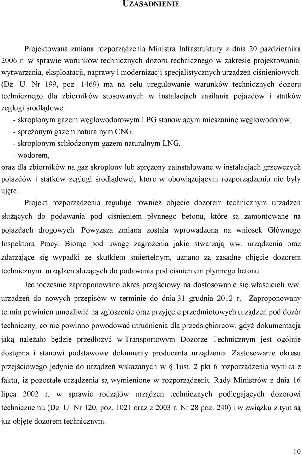 1469) ma na celu uregulowanie warunków technicznych dozoru technicznego dla zbiorników stosowanych w instalacjach zasilania pojazdów i statków żeglugi śródlądowej: - skroplonym gazem węglowodorowym