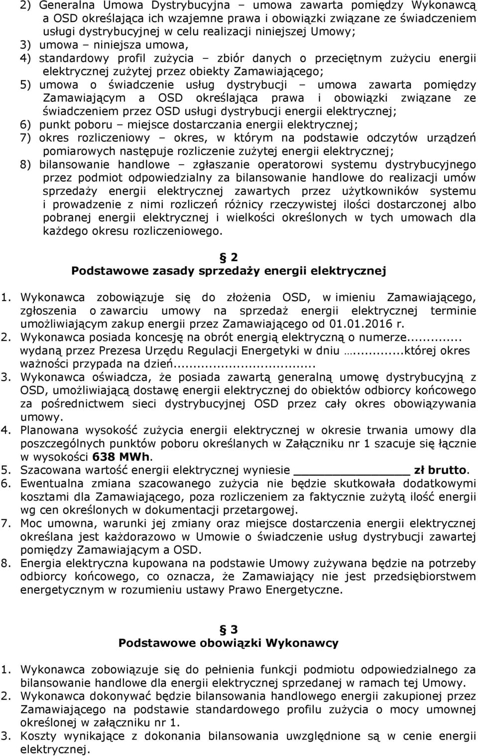 zawarta pomiędzy Zamawiającym a OSD określająca prawa i obowiązki związane ze świadczeniem przez OSD usługi dystrybucji energii elektrycznej; 6) punkt poboru miejsce dostarczania energii