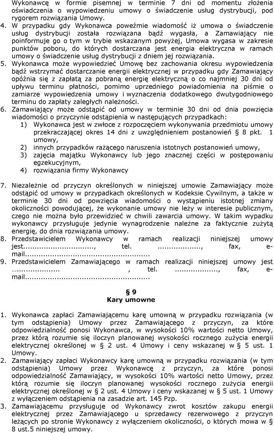 w zakresie punktów poboru, do których dostarczana jest energia elektryczna w ramach umowy o świadczenie usług dystrybucji z dniem jej rozwiązania. 5.