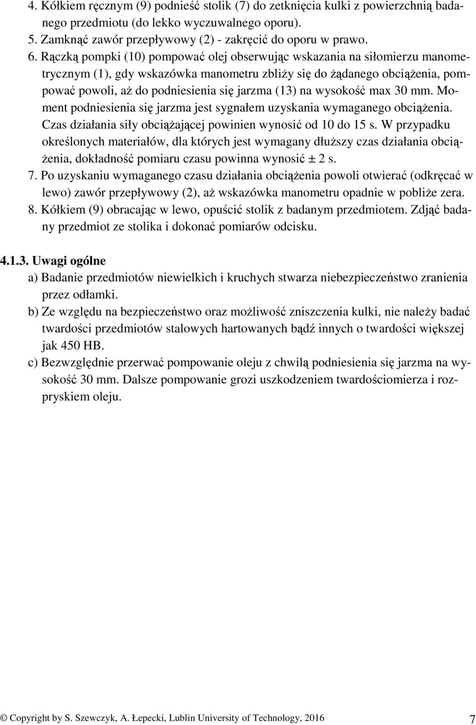 na wysokość max 30 mm. Moment podniesienia się jarzma jest sygnałem uzyskania wymaganego obciążenia. Czas działania siły obciążającej powinien wynosić od 10 do 15 s.